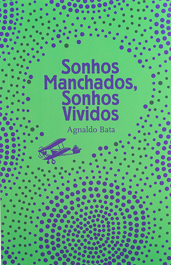 O Livro da Semana. AGNALDO BATA apresenta “SONHOS MANCHADOS, SONHOS VIVIDOS”