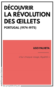 Ugo Palheta | Découvrir la Révolution des Œillets. Portugal (1974-1975). Editions sociale, 192 p., 10 €