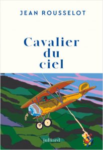 Jean Rousselot | Cavalier du ciel. Julliard, 208 p., 19,50€