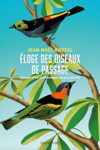 Jean-Noël Rieffel | Eloge des oiseaux de passage. Equateurs, 176 p., 18€