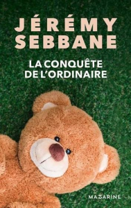 Jérémy Sebbane | La conquête de l'ordinaire. Mazarine, 240 p., 20,90€